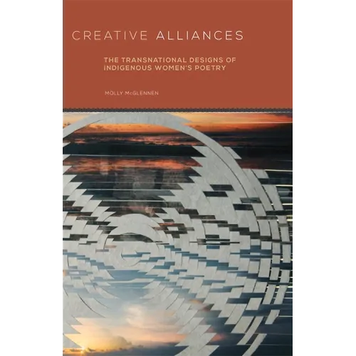 Creative Alliances: The Transnational Designs of Indigenous Women's Poetry Volume 62 - Paperback