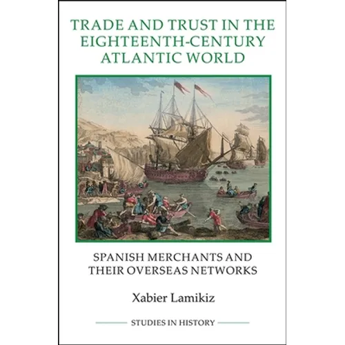 Trade and Trust in the Eighteenth-Century Atlantic World: Spanish Merchants and Their Overseas Networks - Paperback