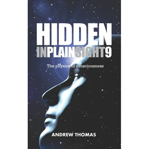 Hidden In Plain Sight 9: The Physics Of Consciousness - Paperback