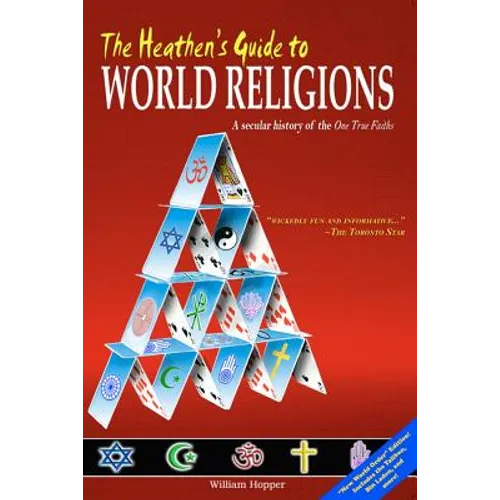 The Heathen's Guide to World Religions: A Secular History of the 'One True Faiths' - Paperback