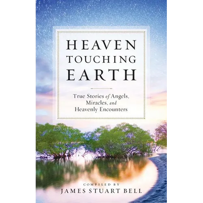 Heaven Touching Earth: True Stories of Angels, Miracles, and Heavenly Encounters - Paperback