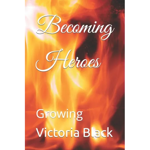 Becoming Heroes: Growing - Paperback