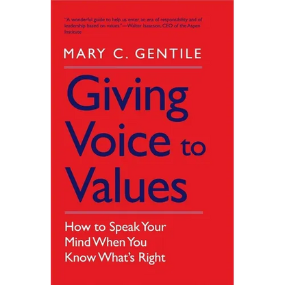 Giving Voice to Values: How to Speak Your Mind When You Know What's Right - Paperback