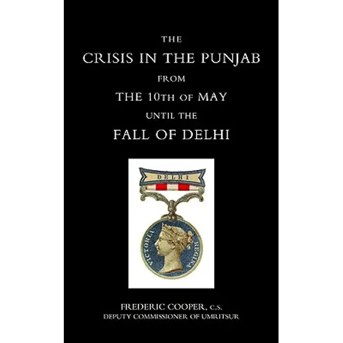 Crisis in the Punjab from the 10th of May Until the Fall of Delhi (1857) - Paperback