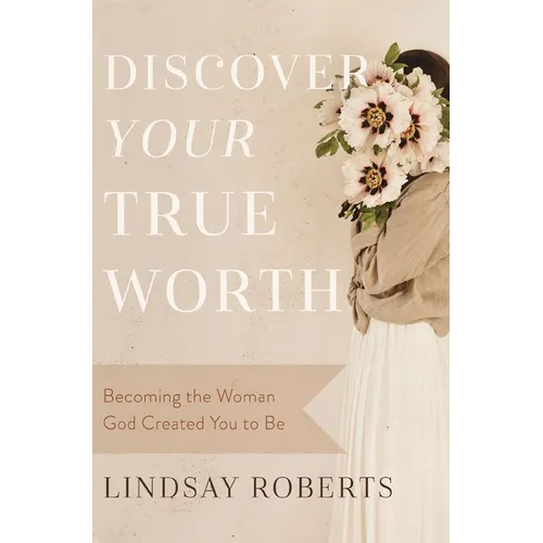 Discover Your True Worth: Becoming the Woman God Created You to Be - Paperback