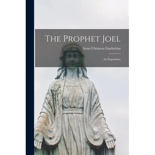 The Prophet Joel [microform]: an Exposition - Paperback