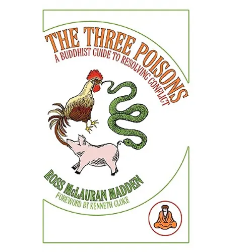 The Three Poisons: A Buddhist Guide To Resolving Conflict - Paperback