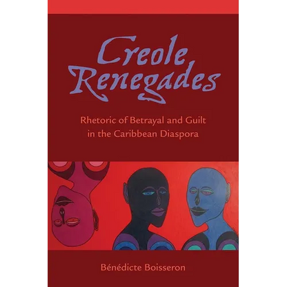 Creole Renegades: Rhetoric of Betrayal and Guilt in the Caribbean Diaspora - Paperback