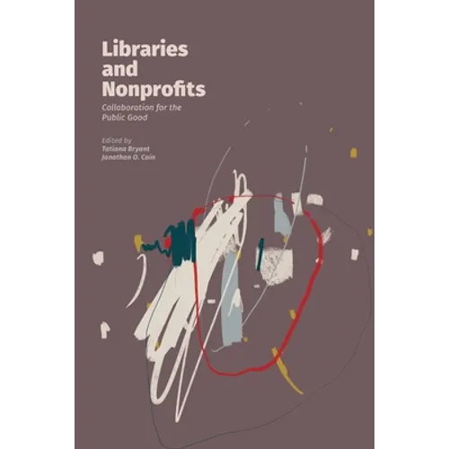 Libraries and Nonprofits: Collaboration for the Public Good - Paperback