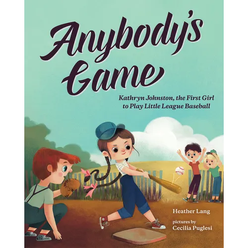 Anybody's Game: Kathryn Johnston, the First Girl to Play Little League Baseball - Paperback