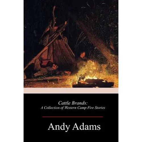Cattle Brands: A Collection of Western Camp-Fire Stories - Paperback