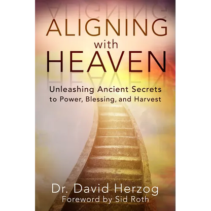 Aligning with Heaven: Unleashing Ancient Secrets to Power, Blessing and Harvest - Paperback