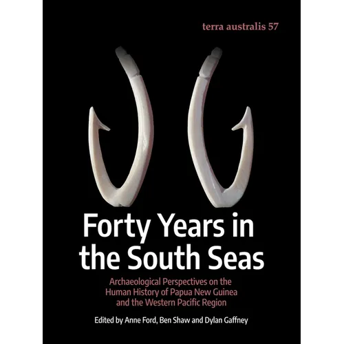 Forty Years in the South Seas: Archaeological Perspectives on the Human History of Papua New Guinea and the Western Pacific Region - Paperback