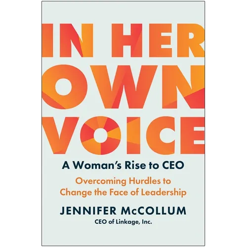 In Her Own Voice: A Woman's Rise to Ceo: Overcoming Hurdles to Change the Face of Leadership - Hardcover