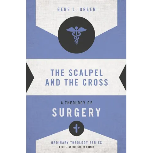 The Scalpel and the Cross: A Theology of Surgery - Paperback