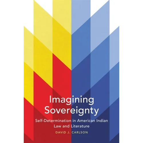 Imagining Sovereignty: Self-Determination in American Indian Law and Literature Volume 66 - Paperback