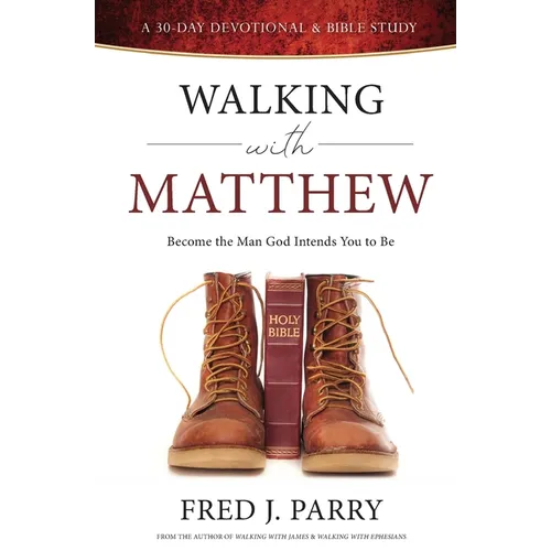 Walking With Matthew: Become The Man God Intended You To Be - Paperback