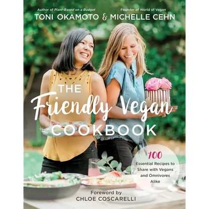 The Friendly Vegan Cookbook: 100 Essential Recipes to Share with Vegans and Omnivores Alike - Paperback