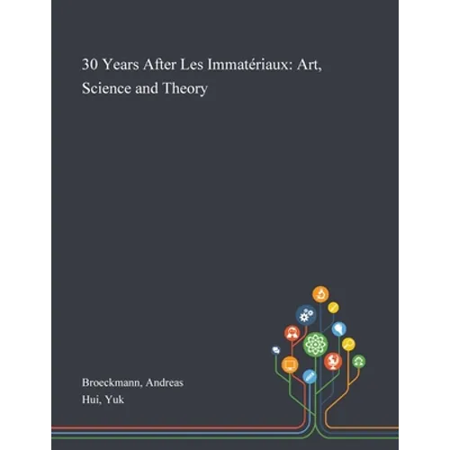 30 Years After Les Immatériaux: Art, Science and Theory - Paperback
