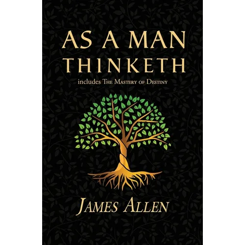 As a Man Thinketh - the Original 1902 Classic (includes the Mastery of Destiny) (Reader's Library Classics) - Paperback
