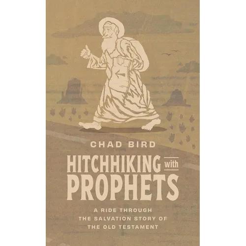 Hitchhiking with Prophets: A Ride Through the Salvation Story of the Old Testament - Hardcover