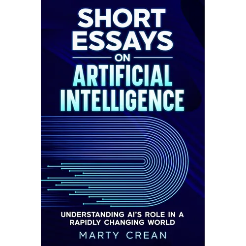 Short Essays on Artificial Intelligence: Understanding AI's Role in a Rapidly Changing World - Paperback