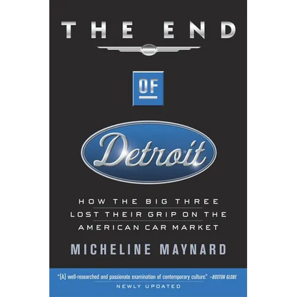 The End of Detroit: How the Big Three Lost Their Grip on the American Car Market - Paperback