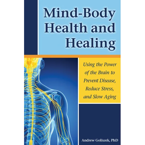 Mind-Body Health and Healing: Using the Power of the Brain to Prevent Disease, Reduce Stress, and Slow Aging - Paperback