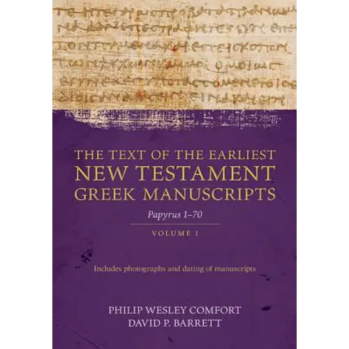 The Text of the Earliest New Testament Greek Manuscripts, Volume 1: Papyri 1-72 - Hardcover
