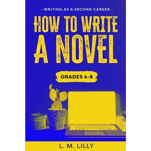 How To Write A Novel, Grades 6-8: Workbook - Paperback