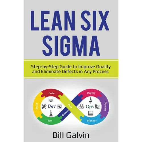 Lean Six Sigma: Step-by-Step Guide to Improve Quality and Eliminate Defects in Any Process. - Paperback
