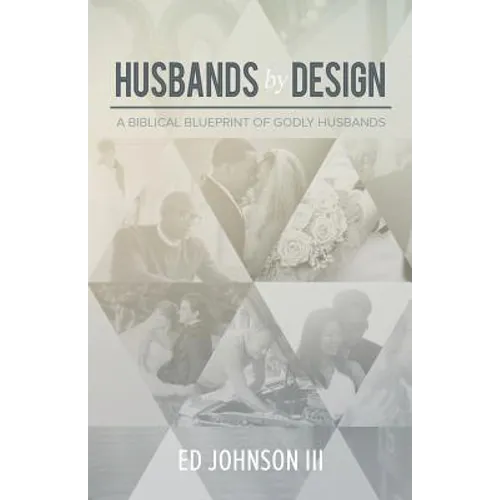 Husbands by Design: A Biblical Blueprint of Godly Husbands - Paperback