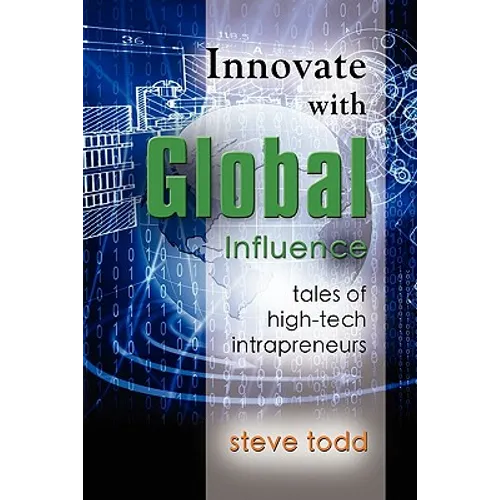 Innovate with Global Influence: Tales of High-Tech Intrapreneurs - Paperback