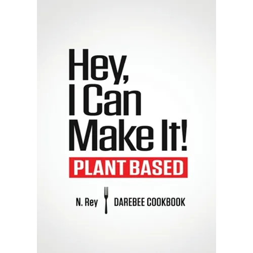 Hey, I Can Make It!: Plant-Based Darebee Cook Book - Paperback