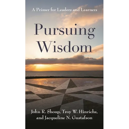 Pursuing Wisdom: A Primer for Leaders and Learners - Hardcover