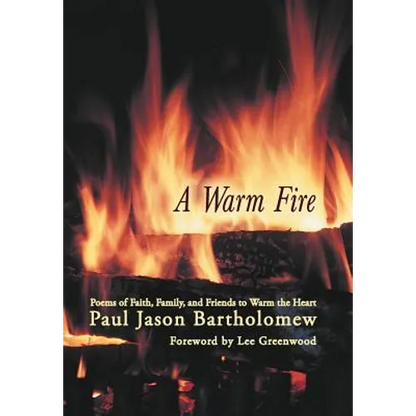 A Warm Fire: Poems of Faith, Family, and Friends to Warm the Heart - Hardcover