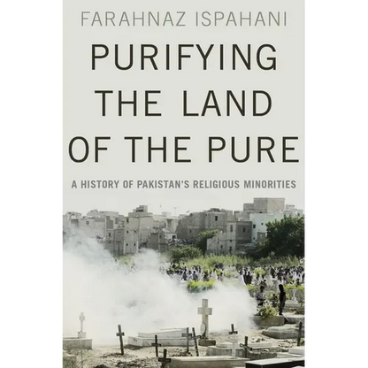 Purifying the Land of the Pure: A History of Pakistan's Religious Minorities - Hardcover