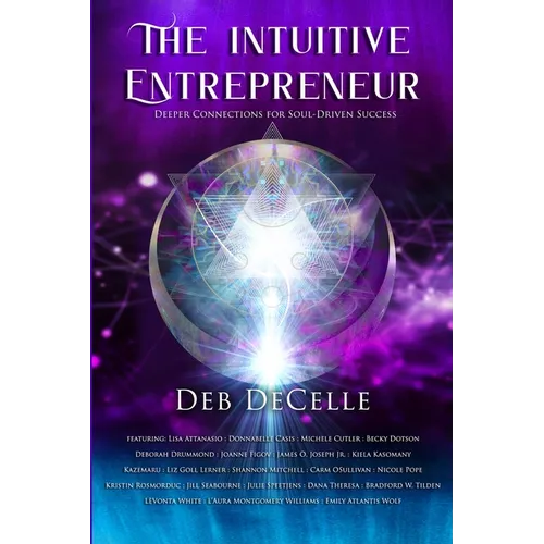 The Intuitive Entrepreneur: Deeper Connections for Soul-Driven Success - Paperback
