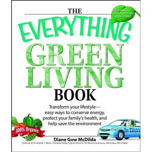 The Everything Green Living Book: Easy Ways to Conserve Energy, Protect Your Family's Health, and Help Save the Environment - Paperback