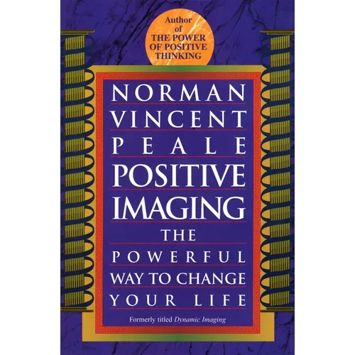 Positive Imaging: The Powerful Way to Change Your Life - Paperback