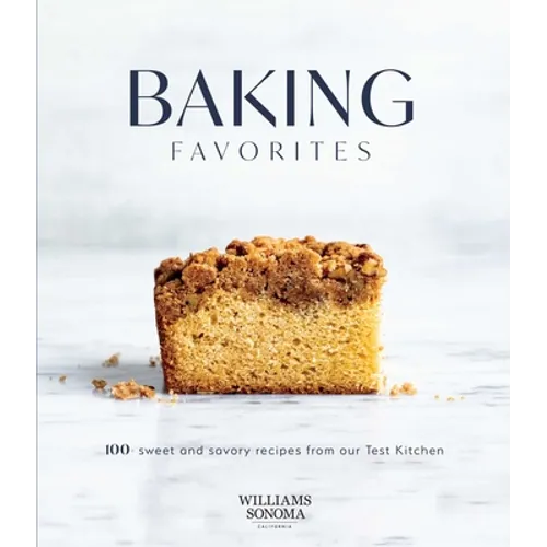 Baking Favorites: 100+ Sweet and Savory Recipes from Our Test Kitchen - Hardcover