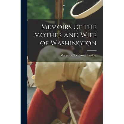 Memoirs of the Mother and Wife of Washington - Paperback
