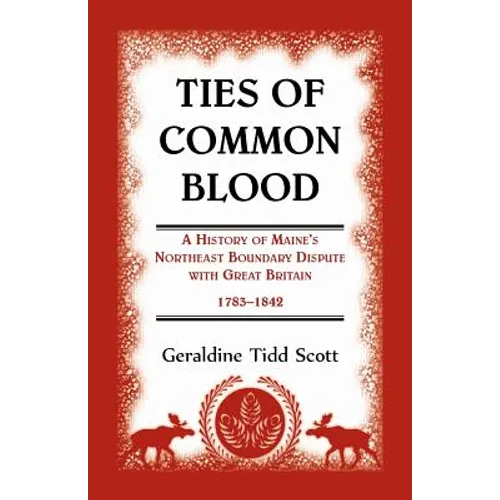 Ties of Common Blood: A History of Maine's Northeast Boundary Dispute with Great Britain, 1783-1842 - Paperback
