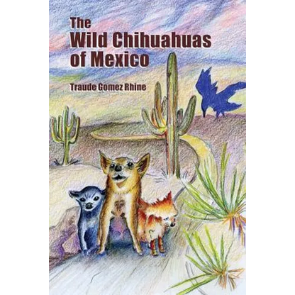 The Wild Chihuahuas of Mexico - Paperback