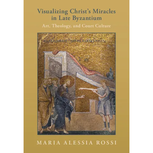 Visualizing Christ's Miracles in Late Byzantium - Hardcover