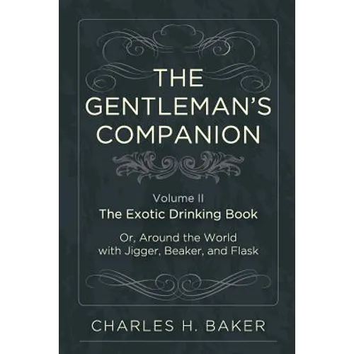 The Gentleman's Companion: Being an Exotic Drinking Book Or, Around the World with Jigger, Beaker and Flask - Paperback