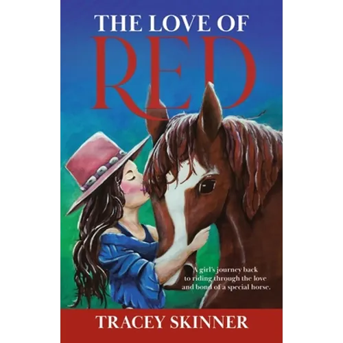 The Love of Red: A girl's journey back to riding through the love and bond of a special horse. - Paperback