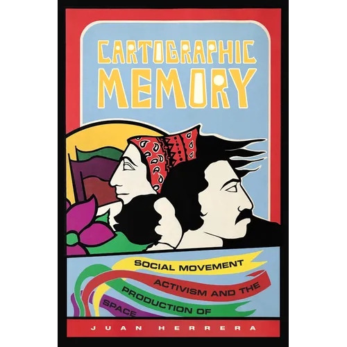 Cartographic Memory: Social Movement Activism and the Production of Space - Hardcover