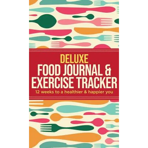 Deluxe Food Journal & Exercise Tracker: 12 weeks to a happier and healthier you - Hardcover