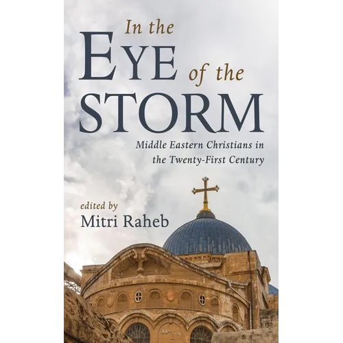 In the Eye of the Storm: Middle Eastern Christians in the Twenty-First Century - Hardcover